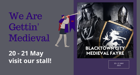 WE'LL BE AT BLACKTOWN MEDIEVAL FAYRE!