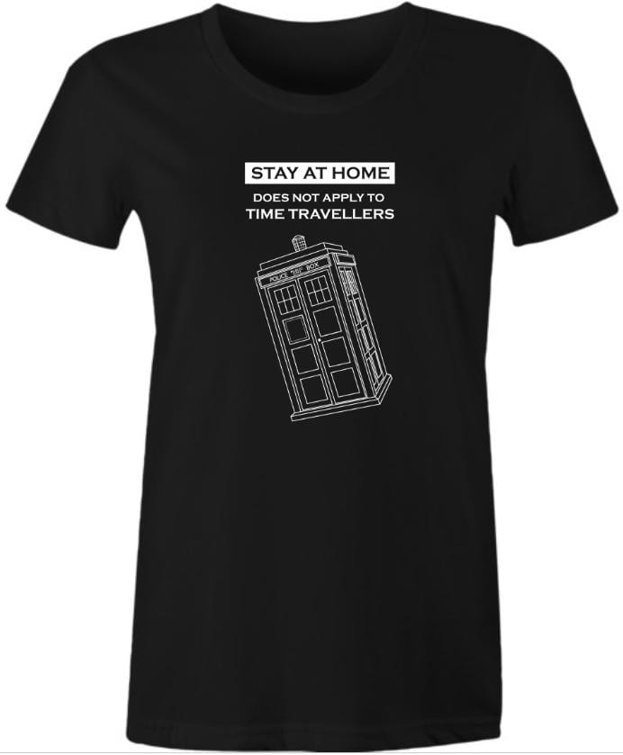 black t-shirt with white graphic and text for Women's funny Tardis and time travelling meme t-shirt for the stayathome period of isolation